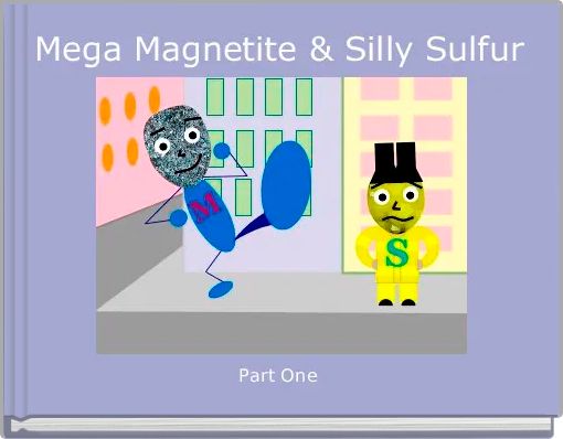 Mega Magnetite & Silly Sulfur