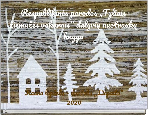 Respublikinės parodos „Tyliais žiemužės vakarais" dalyvių nuotraukų knyga