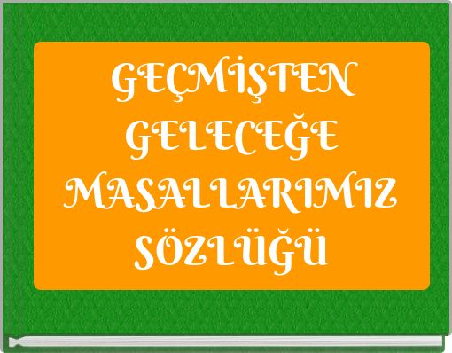 GEÇMİŞTEN GELECEĞE MASALLARIMIZSÖZLÜĞÜ