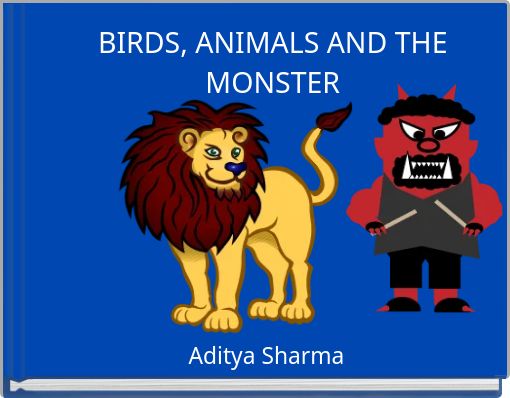 BIRDS, ANIMALS AND THE MONSTER