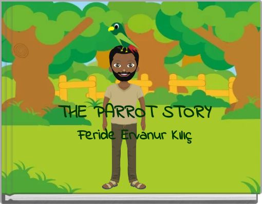 THE PARROT STORY Feride Ervanur Kılı&ccedil;