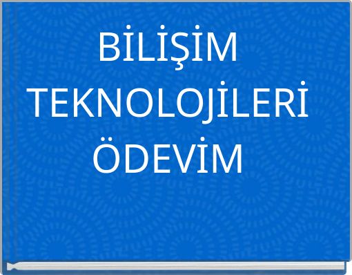 BİLİŞİM TEKNOLOJİLERİ ÖDEVİM