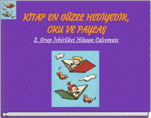Book Cover for: KİTAP EN GÜZEL HEDİYEDİR, OKU VE PAYLAŞ 2. Grup İşbirlikçi Hikaye Çalışması