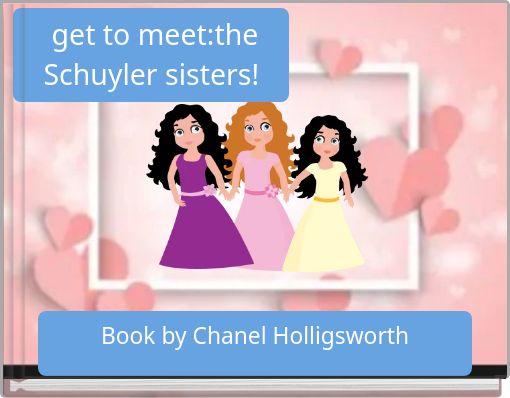get to meet:the Schuyler sisters!