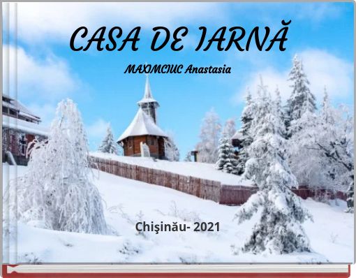 CASA DE IARNĂMAXIMCIUC AnastasiaChişinău- 2021
