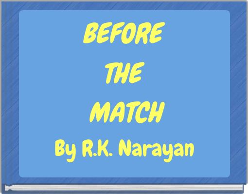 BEFORE THE MATCH By R.K. Narayan