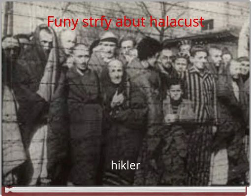 Funy strfy abut halacust