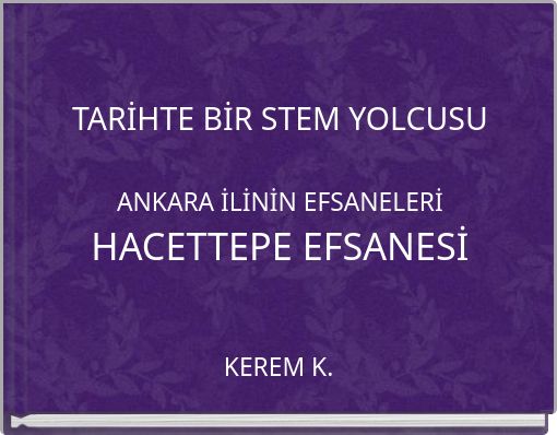 Book Cover for: TARİHTE BİR STEM YOLCUSU ANKARA İLİNİN EFSANELERİ HACETTEPE EFSANESİ