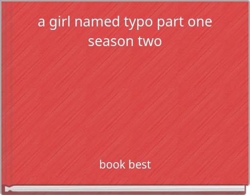 a girl named typo part one season two