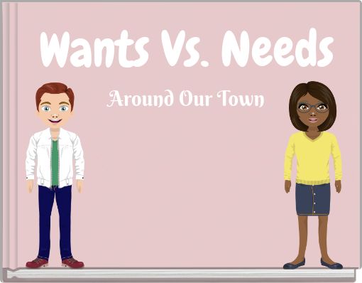 Wants Vs. Needs Around Our Town