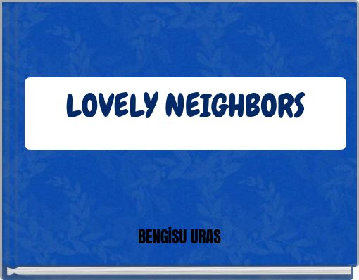 LOVELY NEIGHBORS