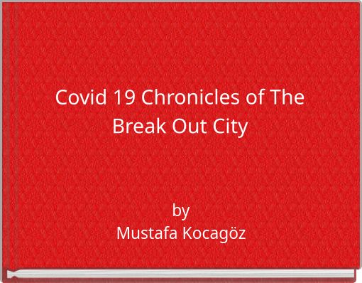 Covid 19 Chronicles of The Break Out City