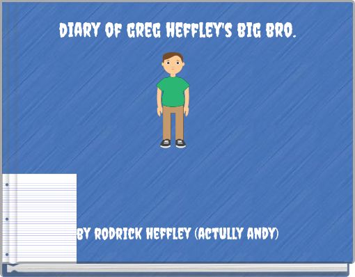 diary of greg heffley's big bro.