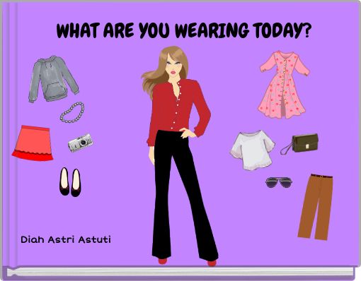WHAT ARE YOU WEARING TODAY?
