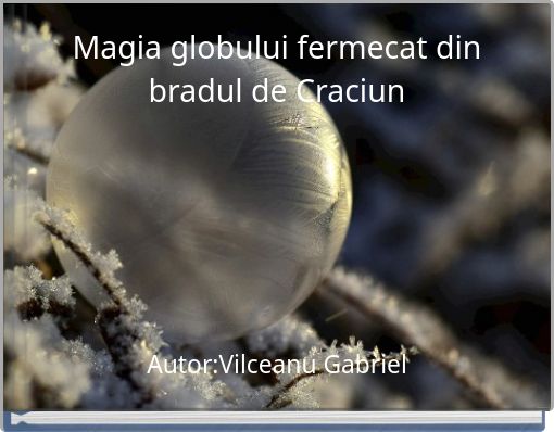 Magia globului fermecat din bradul de Craciun