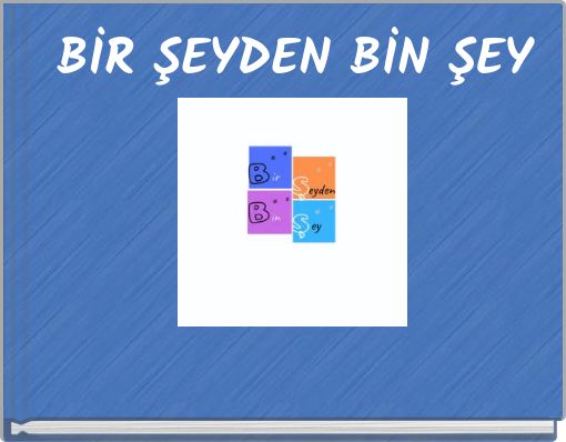 BİR ŞEYDEN BİN ŞEY