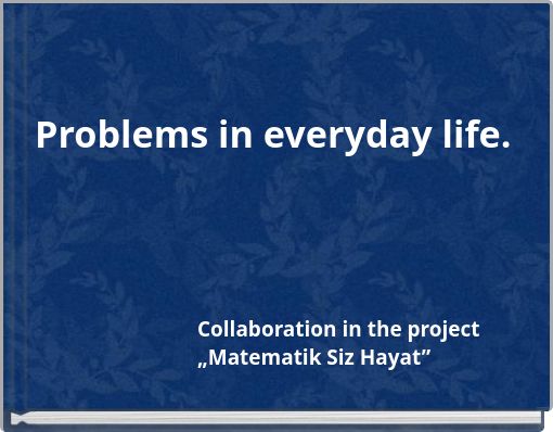 Problems in everyday life.