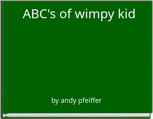 ABC's of wimpy kid