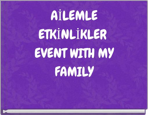 AİLEMLE ETKİNLİKLER EVENT WITH MY FAMILY