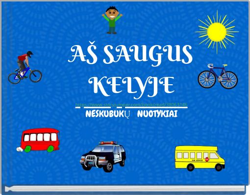 AŠ SAUGUS KELYJE https://www.storyjumper.com/book/read/38063146 NESKUBUKŲ NUOTYKIAI