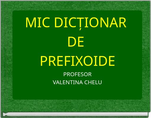 MIC DICȚIONAR DE PREFIXOIDEPROFESORVALENTINA CHELU