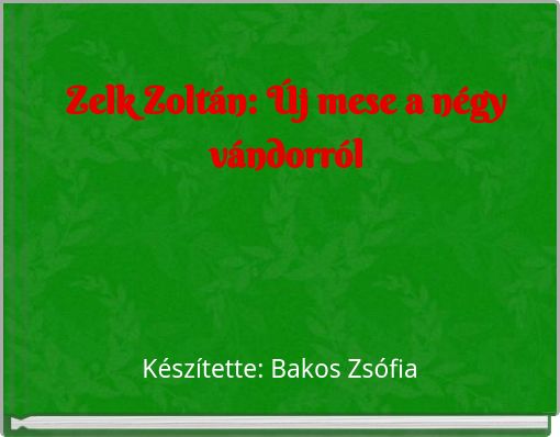 Front cover of 'Zelk Zoltán: Új mese a négy vándorról' 