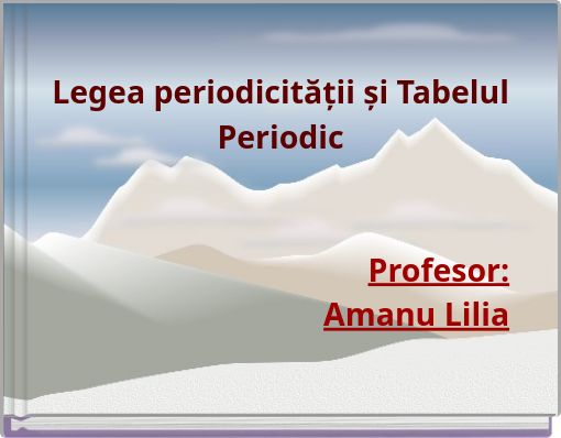 Legea periodicității și Tabelul Periodic Profesor:Amanu Lilia