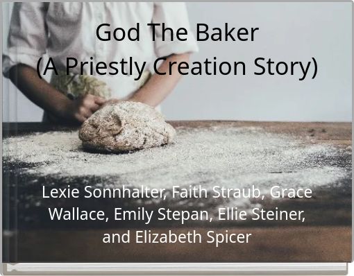 God The Baker (A Priestly Creation Story)