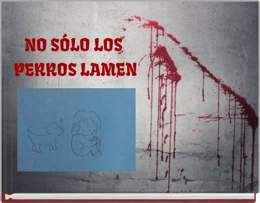 NO S&Oacute;LO LOS PERROS LAMEN