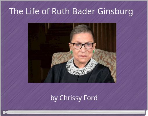 The Life of Ruth Bader Ginsburg