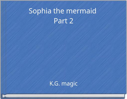 Sophia the mermaid Part 2