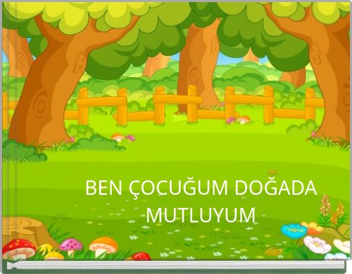 BEN ÇOCUĞUM DOĞADA MUTLUYUM