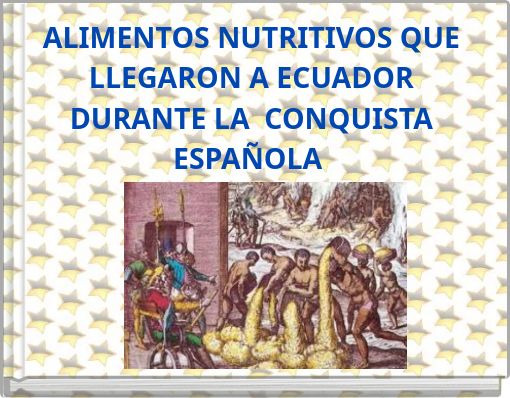 ALIMENTOS NUTRITIVOS QUE LLEGARON A ECUADOR DURANTE LA CONQUISTA ESPA&Ntilde;OLA