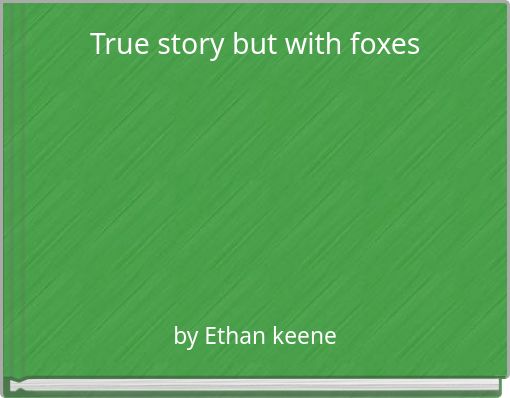 Book Cover for: True story but with foxes