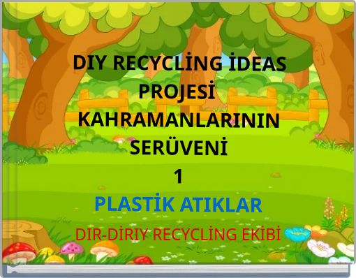 DIY RECYCLİNG İDEAS PROJESİ KAHRAMANLARININ SERÜVENİ 1 PLASTİK ATIKLAR