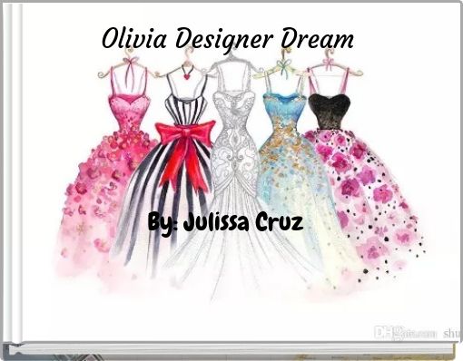 Olivia Designer Dream By: Julissa Cruz