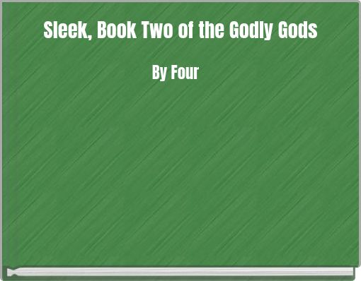 Sleek, Book Two of the Godly Gods