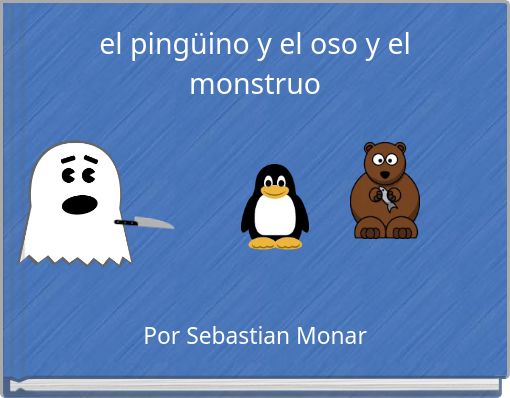 el ping&uuml;ino y el oso y el monstruo