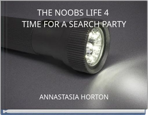 THE NOOBS LIFE 4 TIME FOR A SEARCH PARTY