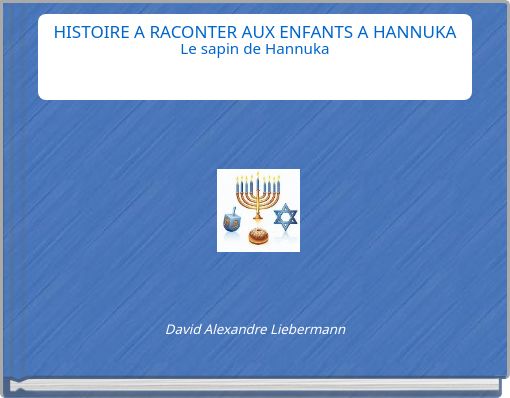 Front cover of 'HISTOIRE A RACONTER AUX ENFANTS A HANNUKA Le sapin de Hannuka' 