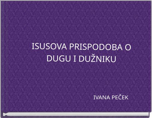 ISUSOVA PRISPODOBA O DUGU I DUŽNIKU