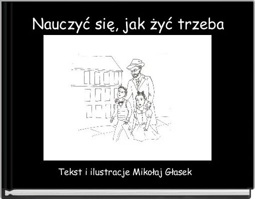   Nauczyć się, jak żyć trzeba 