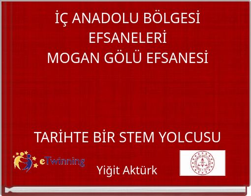 İÇ ANADOLU BÖLGESİ EFSANELERİMOGAN GÖLÜ EFSANESİ TARİHTE BİR STEM YOLCUSU