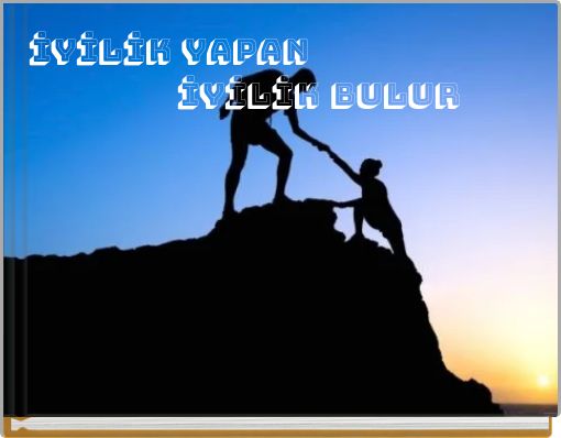 İYİLİK YAPAN İYİLİK BULUR