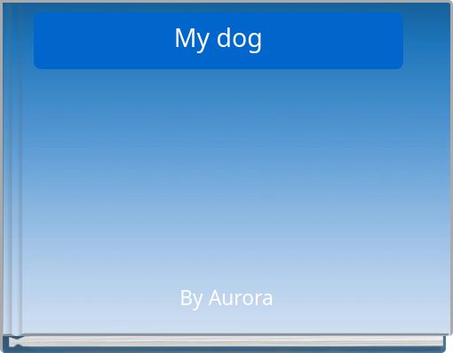 My dog