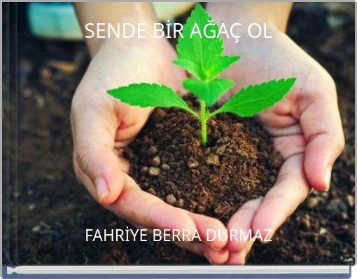 SENDE BİR AĞAÇ OL