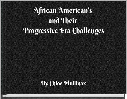 African American's and Their Progressive Era Challenges