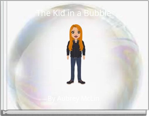 The Kid in a Bubble