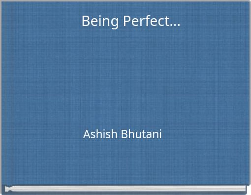 Being Perfect...