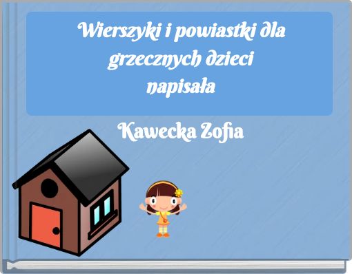 Wierszyki i powiastki dla grzecznych dzieci napisała